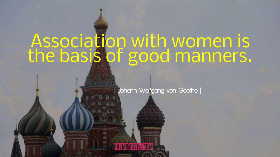 Good Manners quotes by Johann Wolfgang Von Goethe