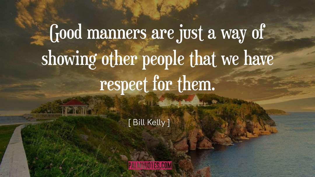 Good Manners quotes by Bill Kelly