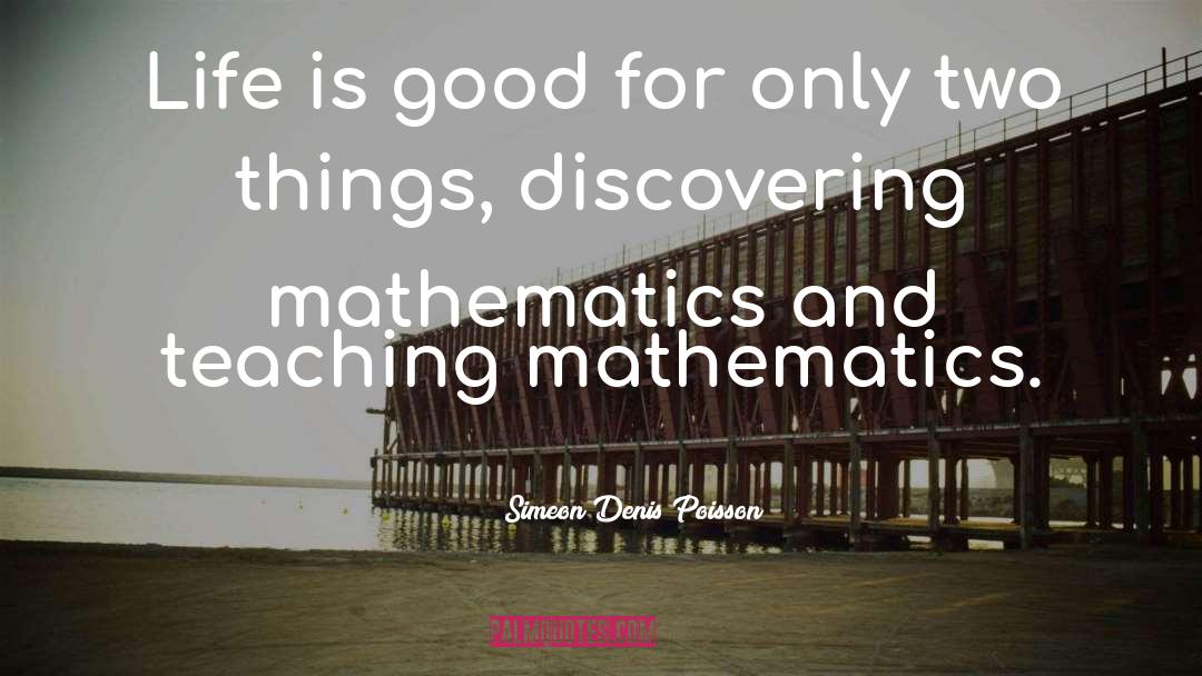 Good Math quotes by Simeon Denis Poisson