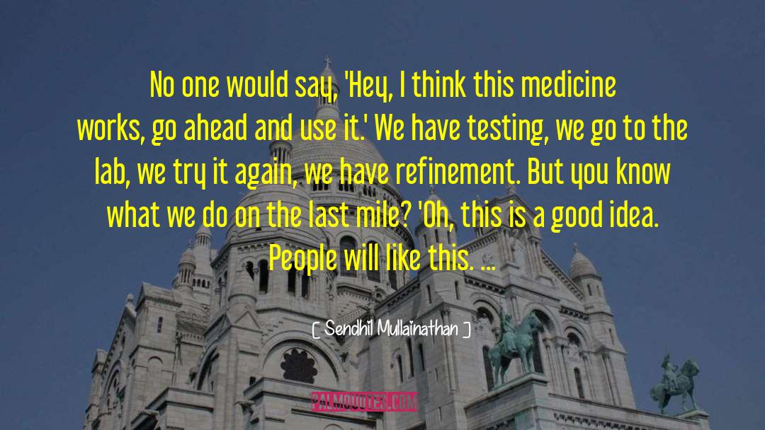 Good Medicine quotes by Sendhil Mullainathan