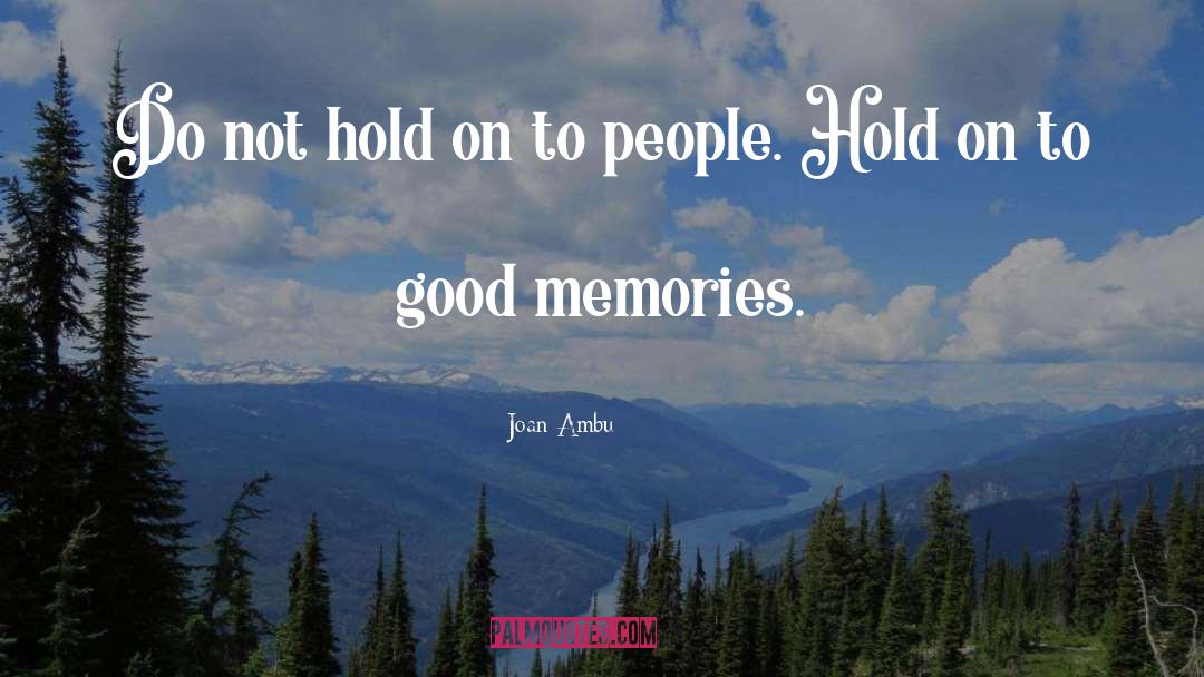 Good Memories quotes by Joan Ambu