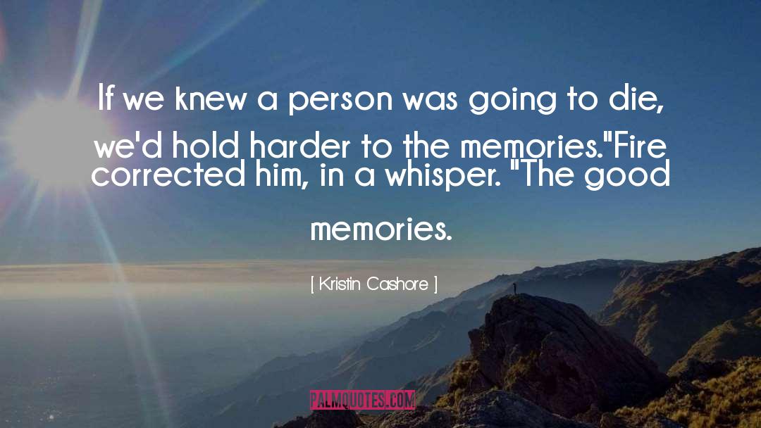 Good Memories quotes by Kristin Cashore
