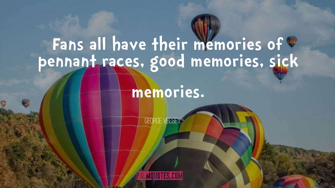 Good Memories quotes by George Vecsey