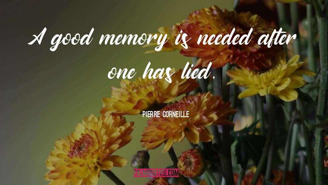 Good Memories quotes by Pierre Corneille