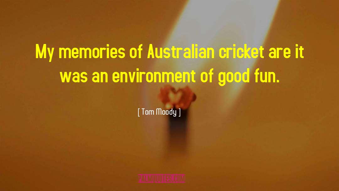 Good Memories quotes by Tom Moody
