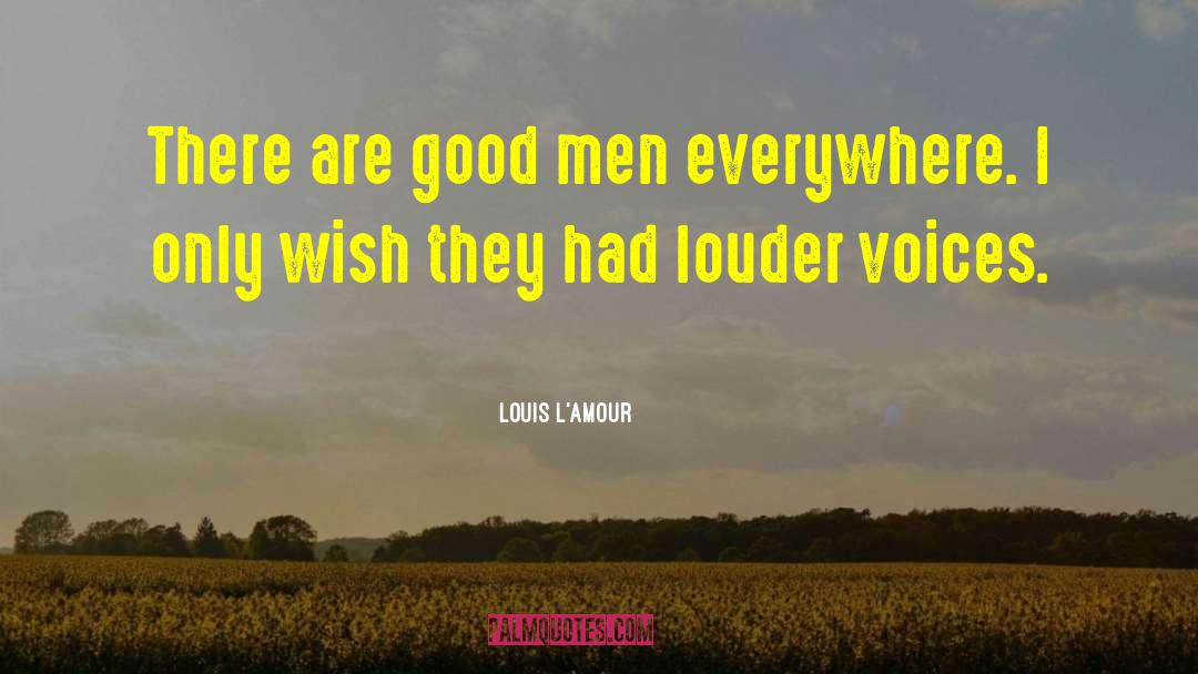 Good Men quotes by Louis L'Amour