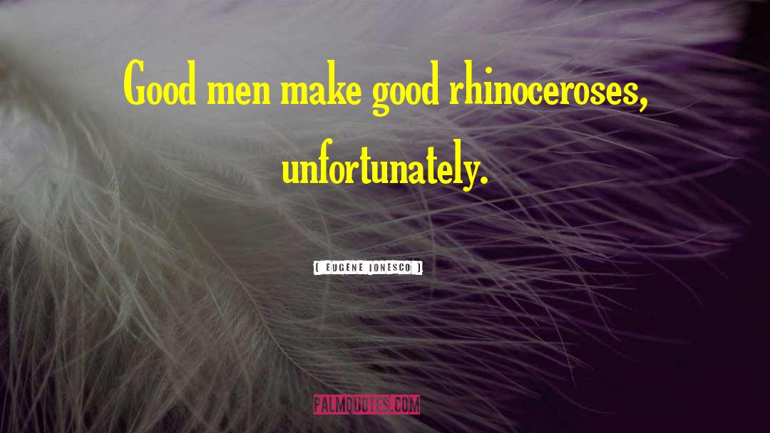 Good Men quotes by Eugene Ionesco