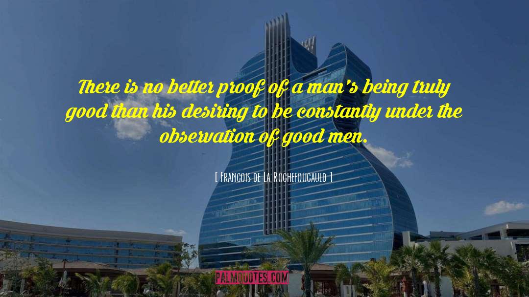 Good Men quotes by Francois De La Rochefoucauld