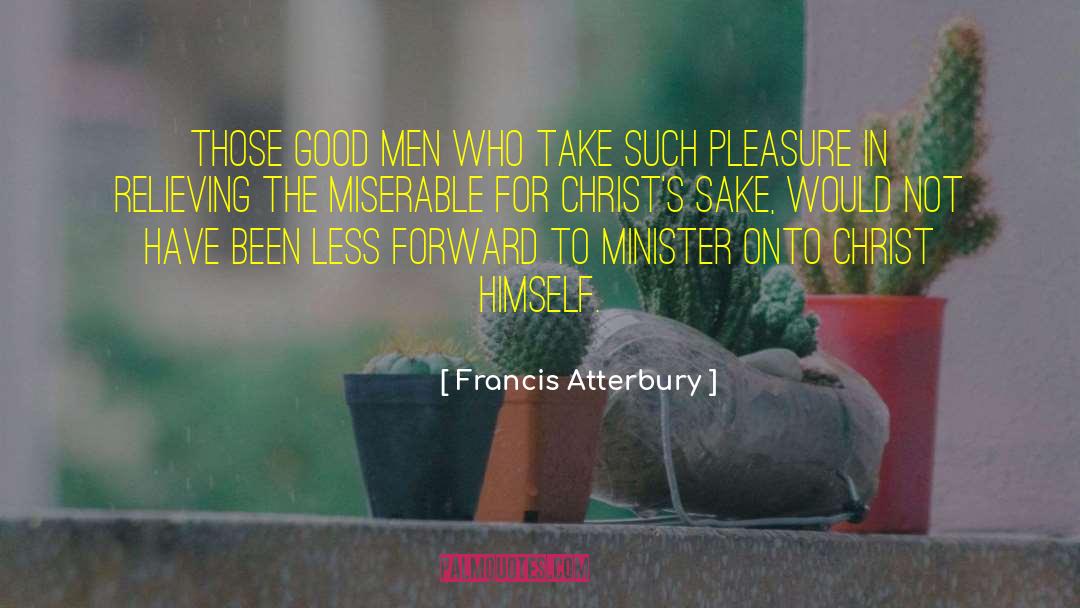 Good Men quotes by Francis Atterbury