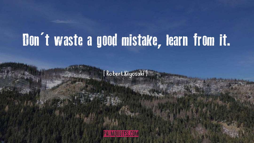 Good Mistake quotes by Robert Kiyosaki