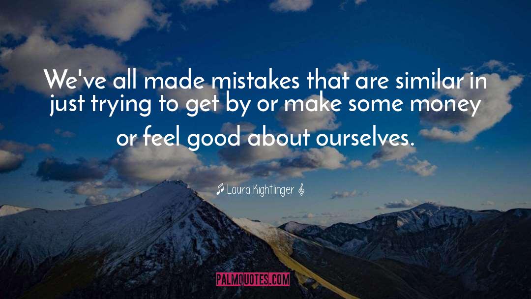 Good Mistakes quotes by Laura Kightlinger
