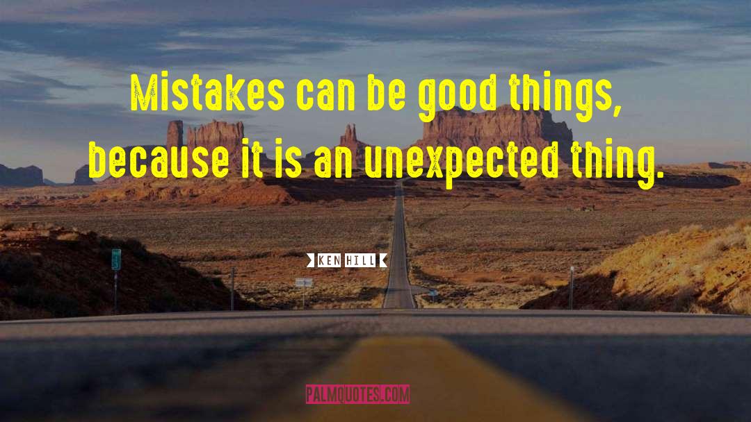 Good Mistakes quotes by Ken Hill