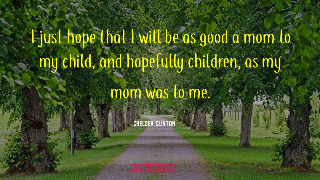 Good Mom quotes by Chelsea Clinton