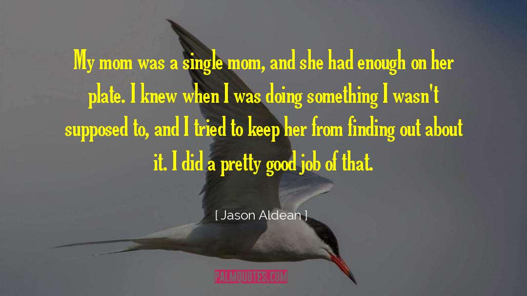 Good Mom quotes by Jason Aldean