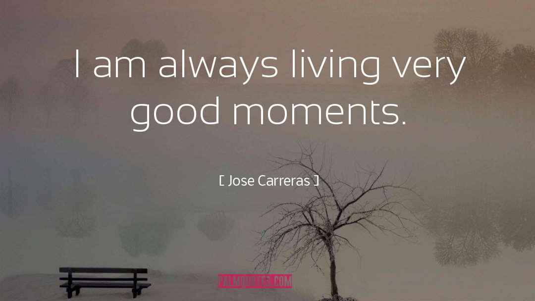 Good Moments quotes by Jose Carreras