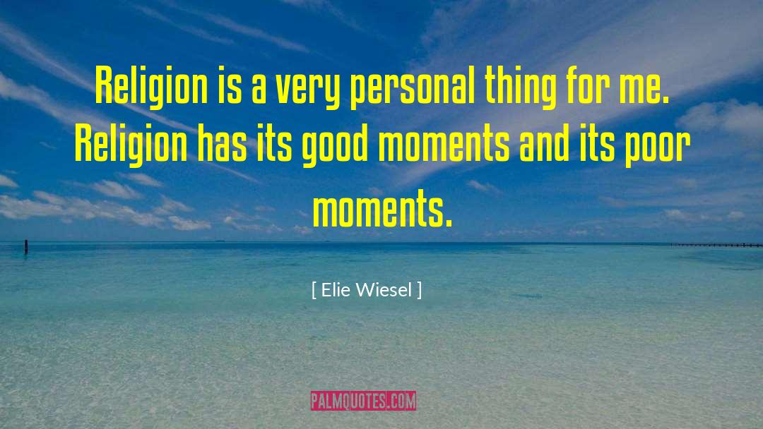 Good Moments quotes by Elie Wiesel