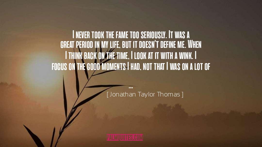 Good Moments quotes by Jonathan Taylor Thomas