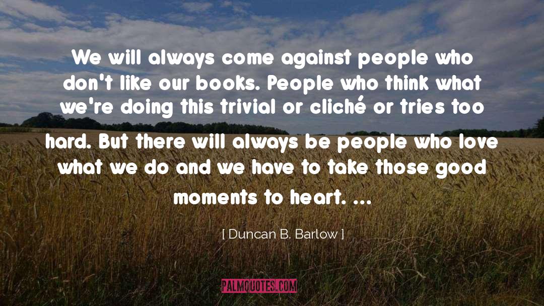 Good Moments quotes by Duncan B. Barlow