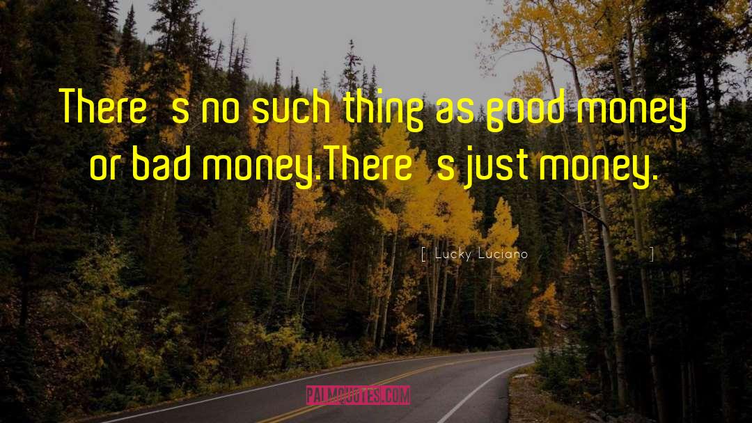 Good Money quotes by Lucky Luciano