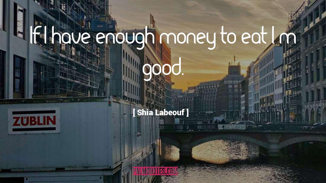 Good Money quotes by Shia Labeouf