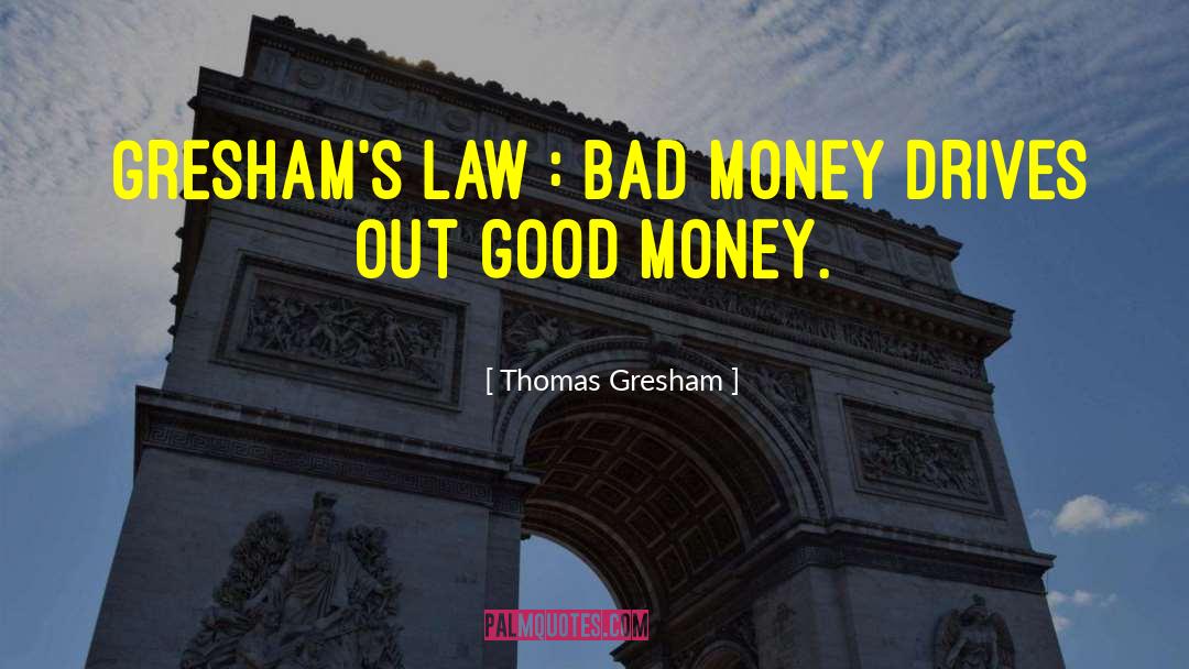 Good Money quotes by Thomas Gresham
