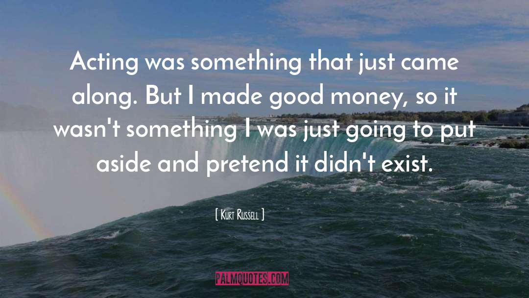 Good Money quotes by Kurt Russell