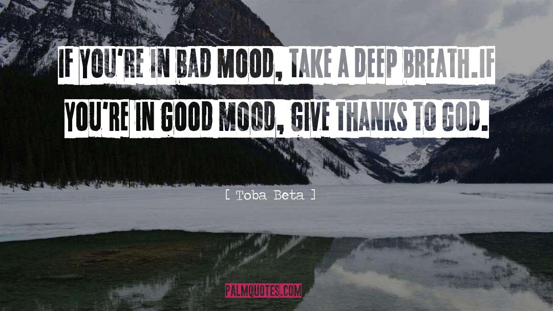 Good Mood quotes by Toba Beta