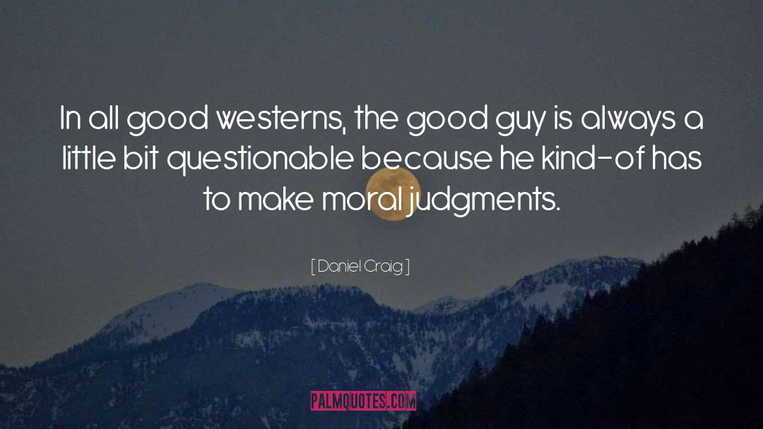 Good Moral quotes by Daniel Craig
