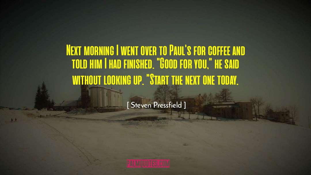 Good Morning Babe quotes by Steven Pressfield