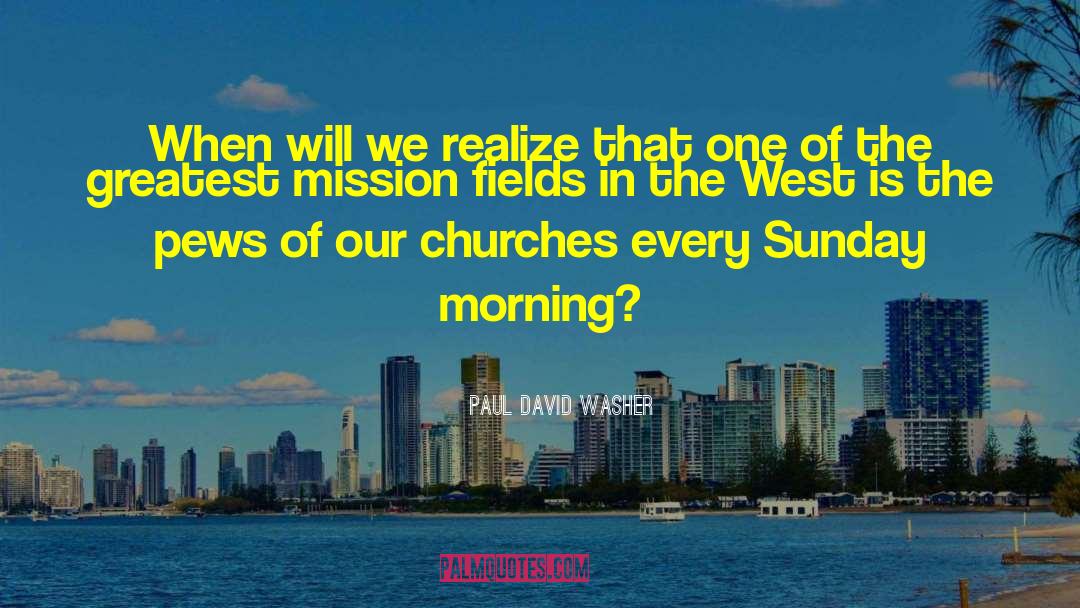 Good Morning Have A Great Sunday quotes by Paul David Washer