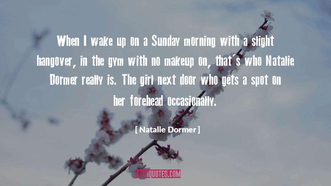 Good Morning Have A Great Sunday quotes by Natalie Dormer