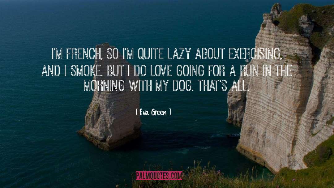 Good Morning Lazy quotes by Eva Green