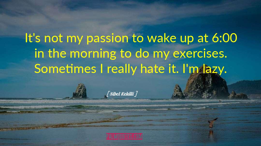 Good Morning Lazy quotes by Sibel Kekilli