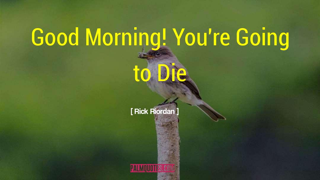 Good Morning Mlm quotes by Rick Riordan