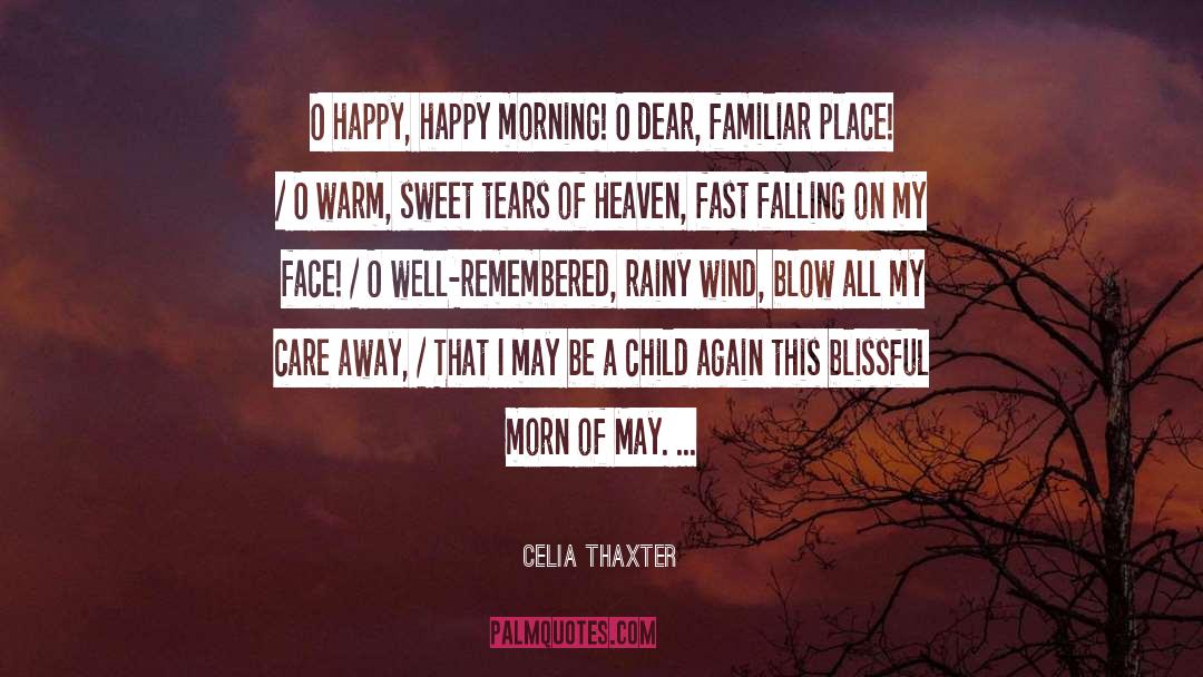Good Morning My Dear Friend quotes by Celia Thaxter