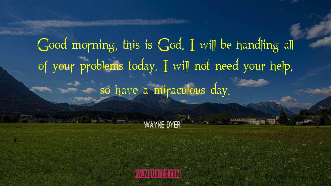 Good Morning Search quotes by Wayne Dyer
