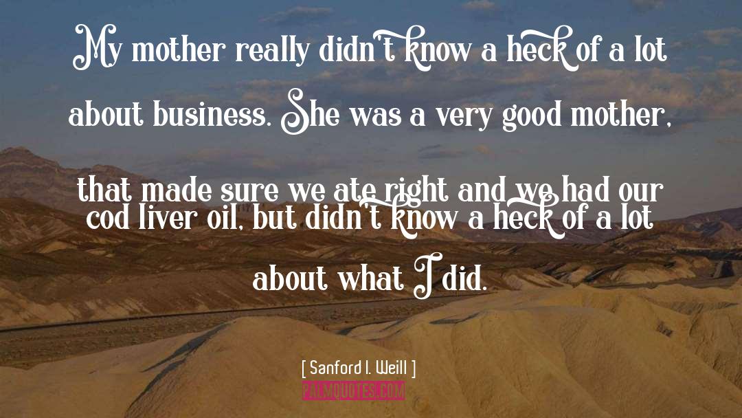 Good Mother quotes by Sanford I. Weill