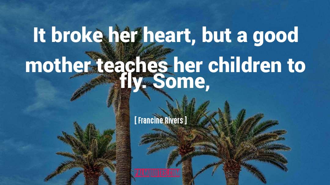 Good Mother quotes by Francine Rivers