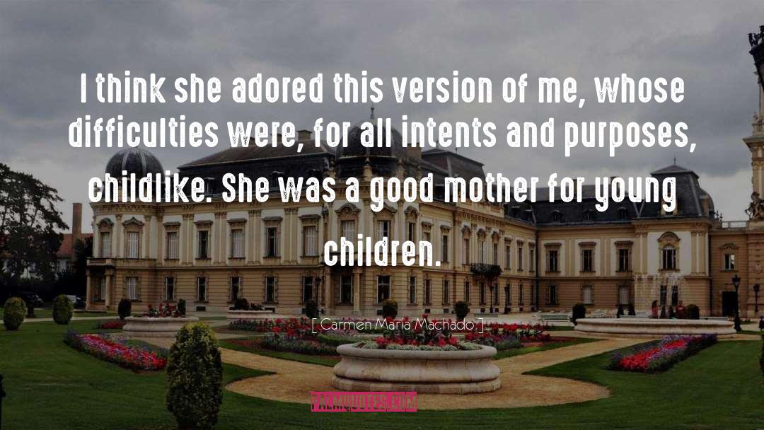 Good Mother quotes by Carmen Maria Machado