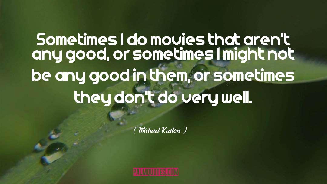 Good Movies quotes by Michael Keaton