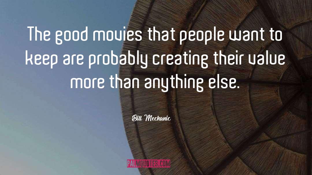 Good Movies quotes by Bill Mechanic