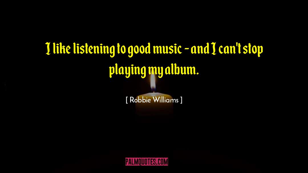 Good Music quotes by Robbie Williams