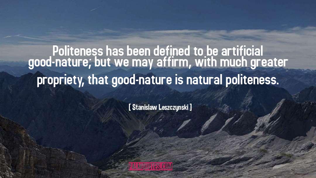 Good Nature quotes by Stanislaw Leszczynski