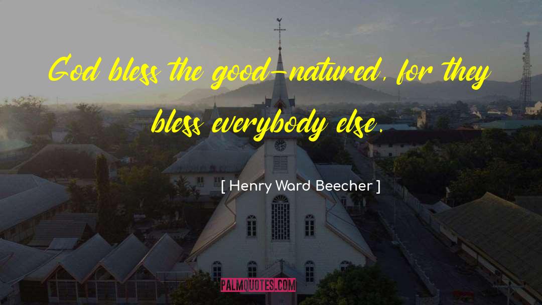 Good Nature quotes by Henry Ward Beecher