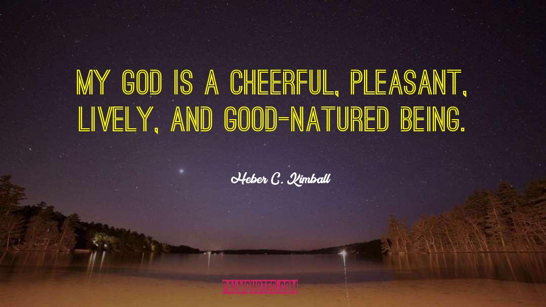 Good Natured quotes by Heber C. Kimball