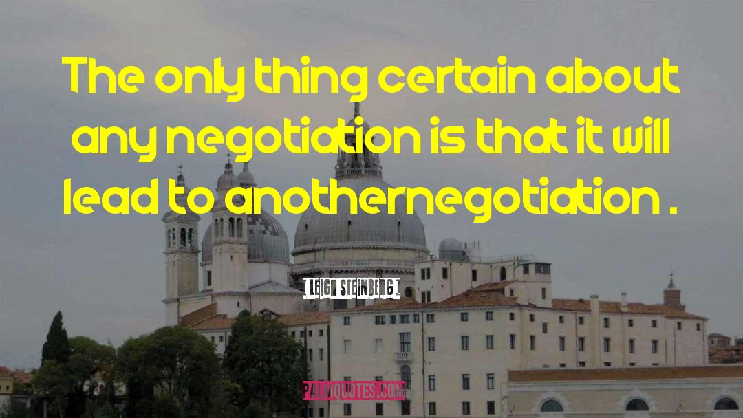 Good Negotiation Skills quotes by Leigh Steinberg