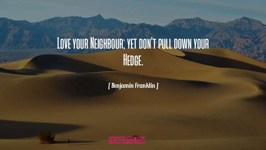 Good Neighbor quotes by Benjamin Franklin