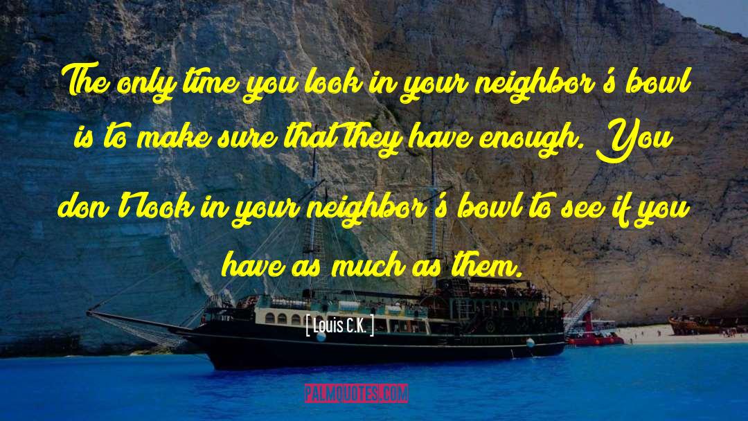 Good Neighbor quotes by Louis C.K.