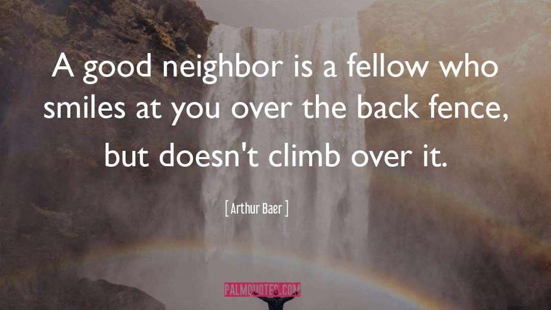 Good Neighbor quotes by Arthur Baer