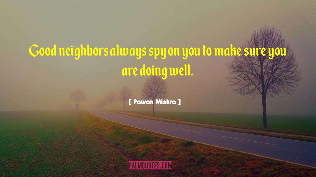 Good Neighbors quotes by Pawan Mishra